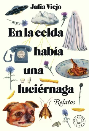 EN LA CELDA HABIA UNA LUCIERNAGA:RELATOS