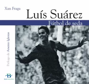 LUÍS SUÁREZ. FÚTBOL DE SEDA