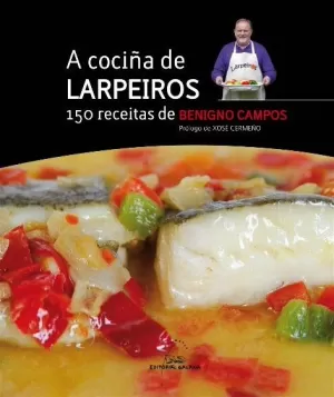 A COCIÑA DE LARPEIROS. 150 RECEITAS DE BENIGNO CAMPOS